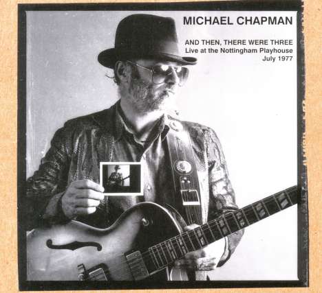 Michael Chapman (1941-2021): And Then There Were Three: Live, CD