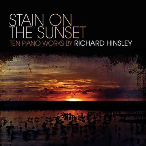 Richard Hinsley (2. Hälfte 20. Jahrhundert): Klavierwerke "Stain On The Sunset", CD