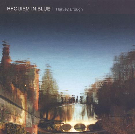 Harvey Brough (geb. 1957): Requiem In Blue, CD