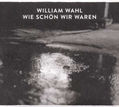 William Wahl: Wie schön wir waren, CD