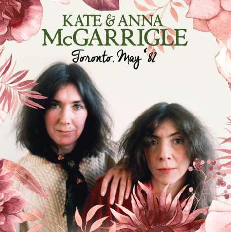 Kate &amp; Anna McGarrigle: Toronto, May '82, CD