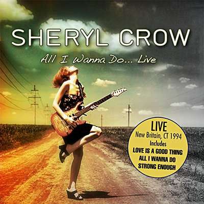Sheryl Crow: All I Wanna Do: Live New Britain, CT 1994, CD
