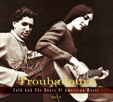 Troubadours - Folk And The Roots Of American Music, Part 4, 3 CDs