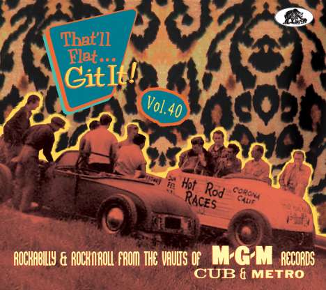 That'll Flat Git It! Vol. 40: Rockabilly &amp; Rock 'n' Roll From The Vaults Of M-G-M, Cub &amp; Metro Records, CD