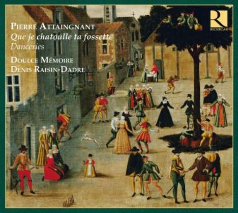 Pierre Attaingnant (1494-1552): Tänze "Que je chatoulle ta fossette", CD