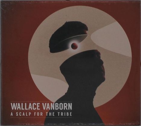Wallace Vanborn: Scalp For The Tribe, CD