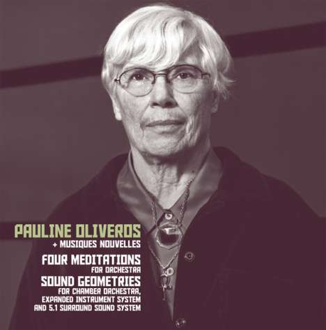 Pauline Oliveros (1932-2016): Four Meditations/Sound Geometries, CD