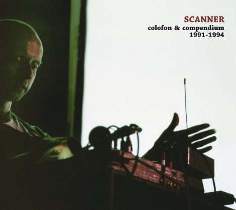 Scanner: Colofon &amp; Compendium 1991-1994, 2 LPs