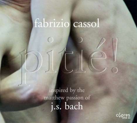 Fabrizio Cassol (geb. 1964): Pitié (nach der Matthäus-Passion von Bach), CD
