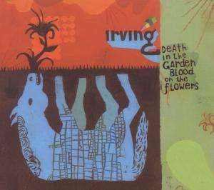 Irving: Death In The Garden, Blood For The Flowers, CD