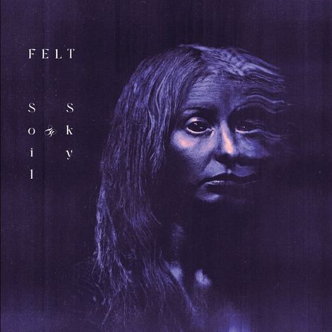 Texte: "FELT", "Soil" und "Sky". Dunkle, verzerrte Illustration eines Gesichts mit violetten Farbtönen.