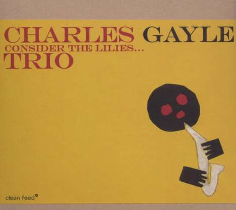 Charles Gayle (geb. 1939): Consider The Lilies, CD