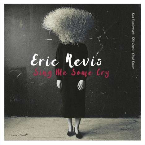 Eric Revis (geb. 1967): Sing Me Some Cry, CD