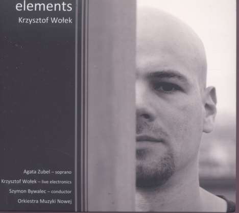 Krzysztof Wolek (geb. 1976): Elemente für Kammerensemble &amp; Live-Elektronik, CD