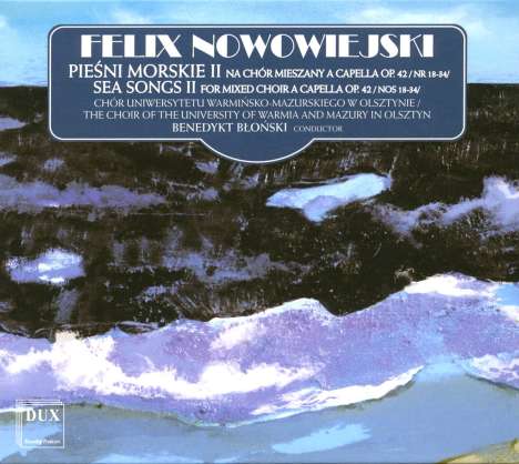 Felix Nowowiejski (1877-1946): Sea Songs für gemischten Chor a cappella op.42 Nr.18-34, CD