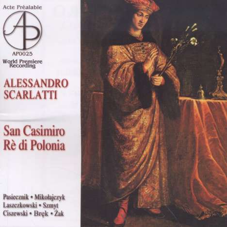 Alessandro Scarlatti (1660-1725): San Casimiro, Re di Polonia (Oratorium), CD