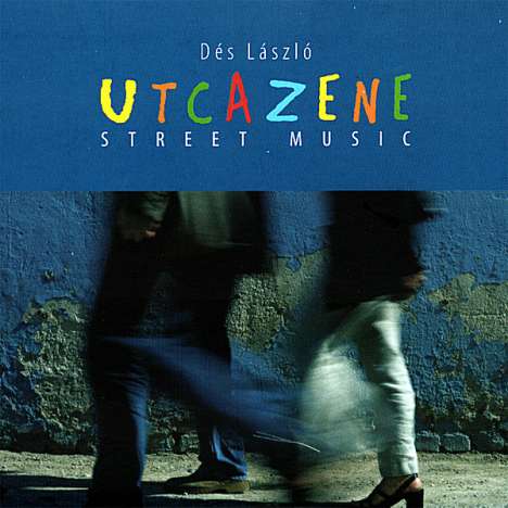 Laszlo Des (geb. 1954): Utcazene (Street Music), CD