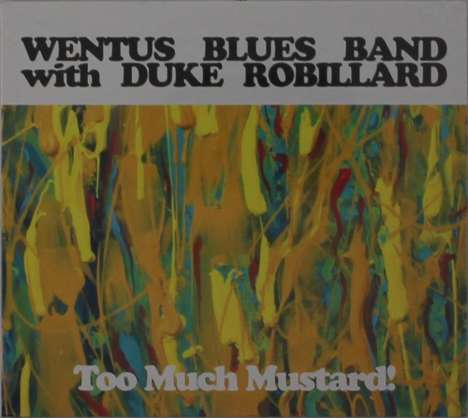 Wentus Blues Band &amp; Duke Robillard: Too Much Mustard!, CD