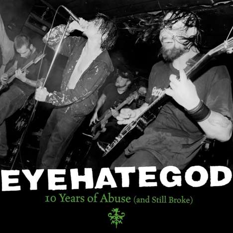 EyeHateGod: 10 Years Of Abuse (And Still Broke) (Limited Edition) (Green/Clear Splatter Vinyl), 2 LPs
