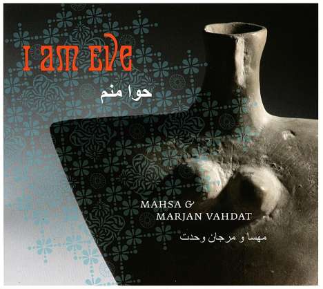 Mahsa &amp; Marjan Vahdat: I Am Eve, CD