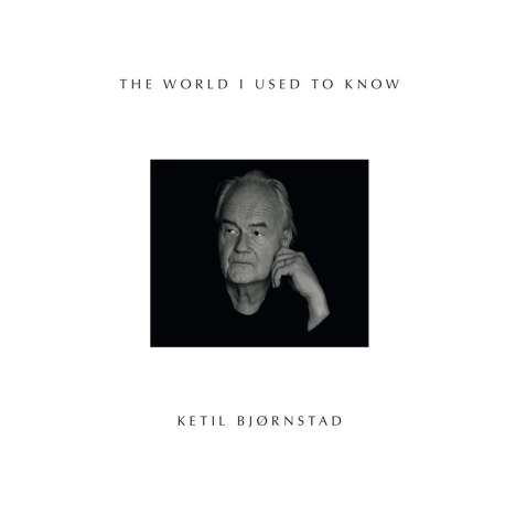 Ketil Bjørnstad (geb. 1952): The World I Used To Know, CD