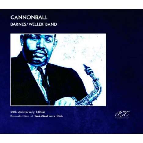Alan Barnes &amp; Don Weller: Cannonball. Live At Wakefield Jazz Club (20th Anniversary Edition), CD