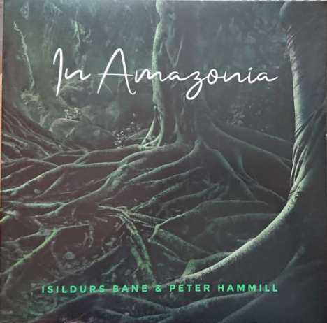 Isildurs Bane &amp; Peter Hammill: In Amazonia, LP