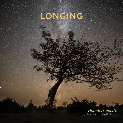Maria Lithell Flyg (geb. 1965): Kammermusik &amp; Lieder "Longing", CD
