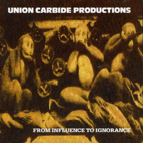 Union Carbide Productions: From Influence To Ignorance, CD