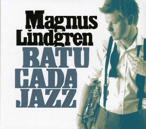 Magnus Lindgren (geb. 1974): Batucada Jazz, CD