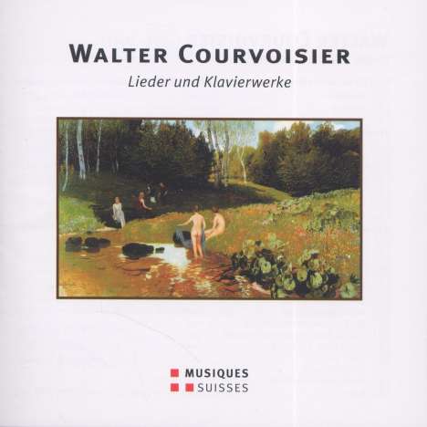 Walter Courvoisier (1875-1931): Lieder &amp; Klavierwerke, CD