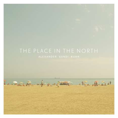 Alexander 'Sandi' Kuhn (geb. 1981): The Place In The North, CD