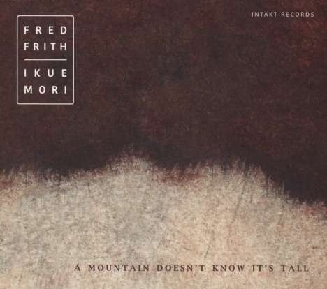 Fred Frith &amp; Ikue Mori: A Mountain Doesn't Know It's Tall, CD