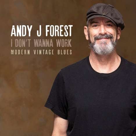 Andy J. Forest: I Don't Wanna Work (Modern Vintage Blues), CD
