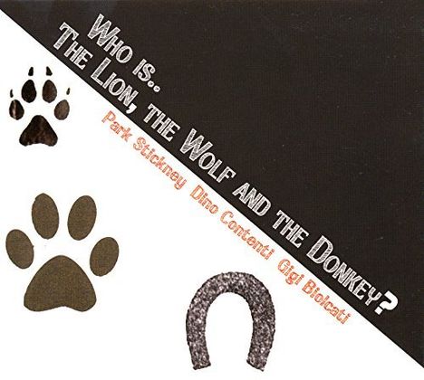 Park Stickney, Dino Contenti &amp; Gigi Biolcati: Who Is...The Lion, The Wolf And The Donkey?, CD