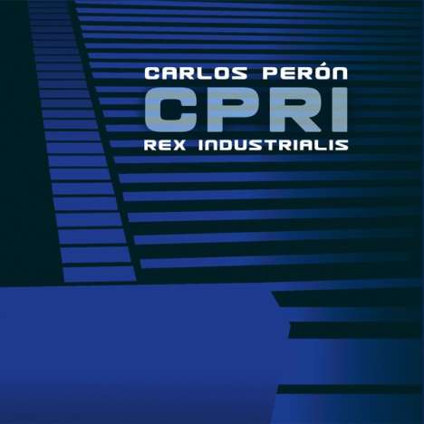 Carlos Perón: CPRI Rex Industrialis (Enhanced), CD