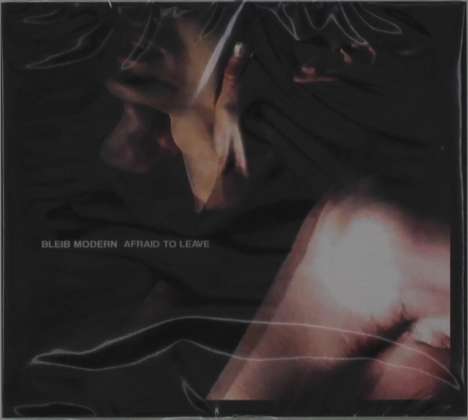 Bleib Modern: Afraid To Leave, CD