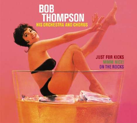 Bob Thompson: Just For Kicks / Mmm Nice / On The Rocks, 2 CDs
