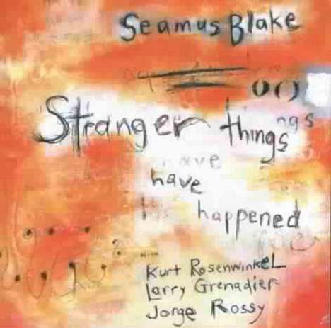 Seamus Blake (geb. 1969): Stranger Things Have Happened, CD