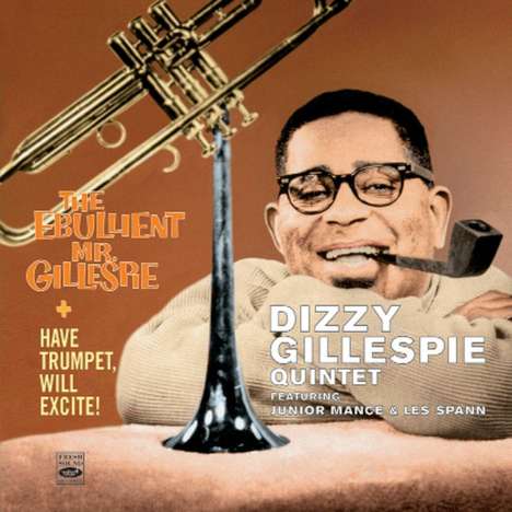 Dizzy Gillespie (1917-1993): Have Trumpet, Will Excite / The Ebullient Mr. Gillespie, 2 CDs