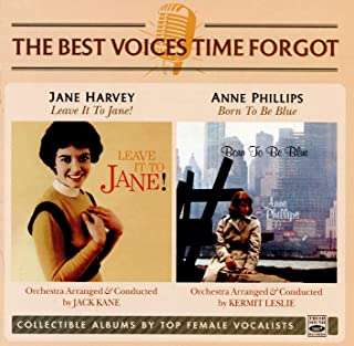 The Best Voices Time Forgot: Jane Harvey: Leave It To Jane! / Anne Phillips: Born To Be Blue, CD
