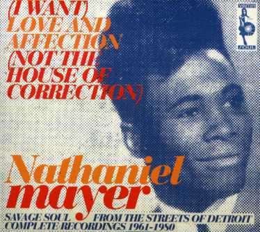 Nathaniel Mayer: (I Want) Love And Affection - Complete Recordings 1961-1980, CD