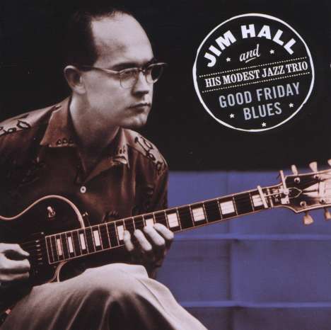 Jim Hall (1930-2013): Good Friday Blues, CD