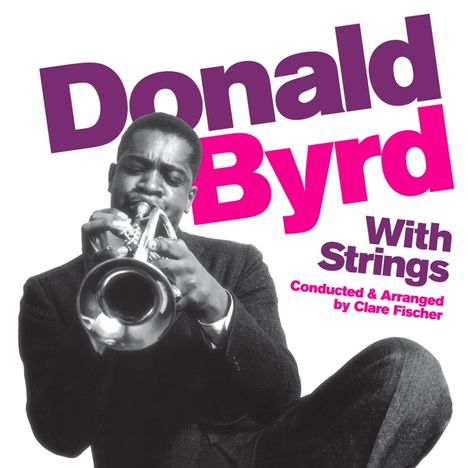 Donald Byrd (1932-2013): With Strings + Bonus, CD