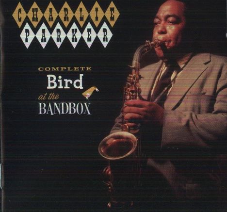Charlie Parker (1920-1955): Complete Bird At The Bandbox, CD