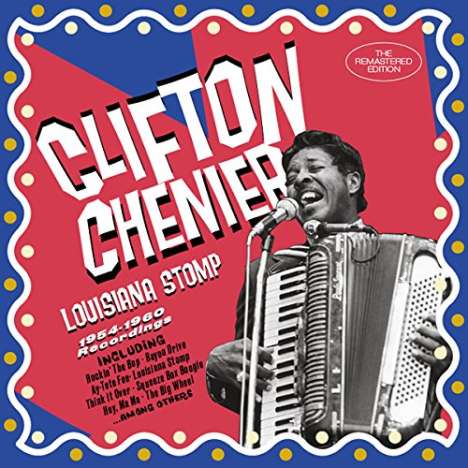 Clifton Chenier: Louisiana Stomp 1954 - 1960 Recordings, CD