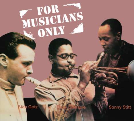 Dizzy Gillespie, Stan Getz &amp; Sonny Stitt: For Musicians Only (+3 Bonus Tracks!) (Limited-Edition), CD