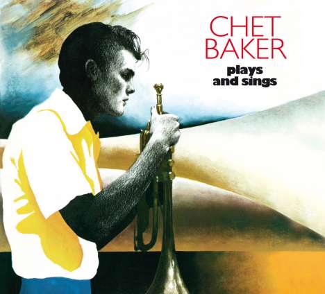 Chet Baker (1929-1988): Plays And Sings (+ 11 Bonus Tracks) (Limited Edition), CD