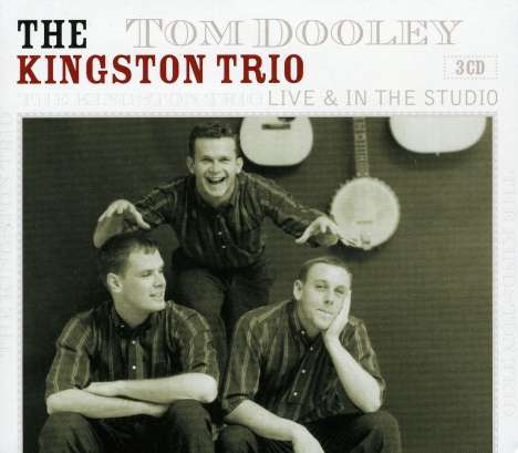 The Kingston Trio: Tom Dooley: Live &amp; In The Studio, 3 CDs