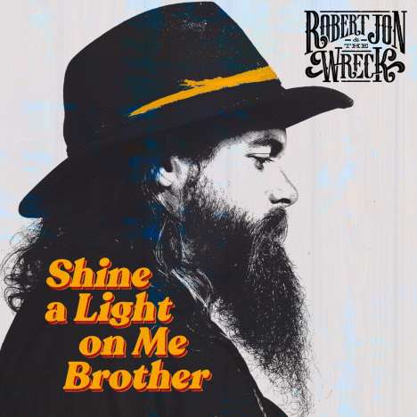 Robert Jon &amp; The Wreck: Shine A Light On Me Brother (180g), LP
